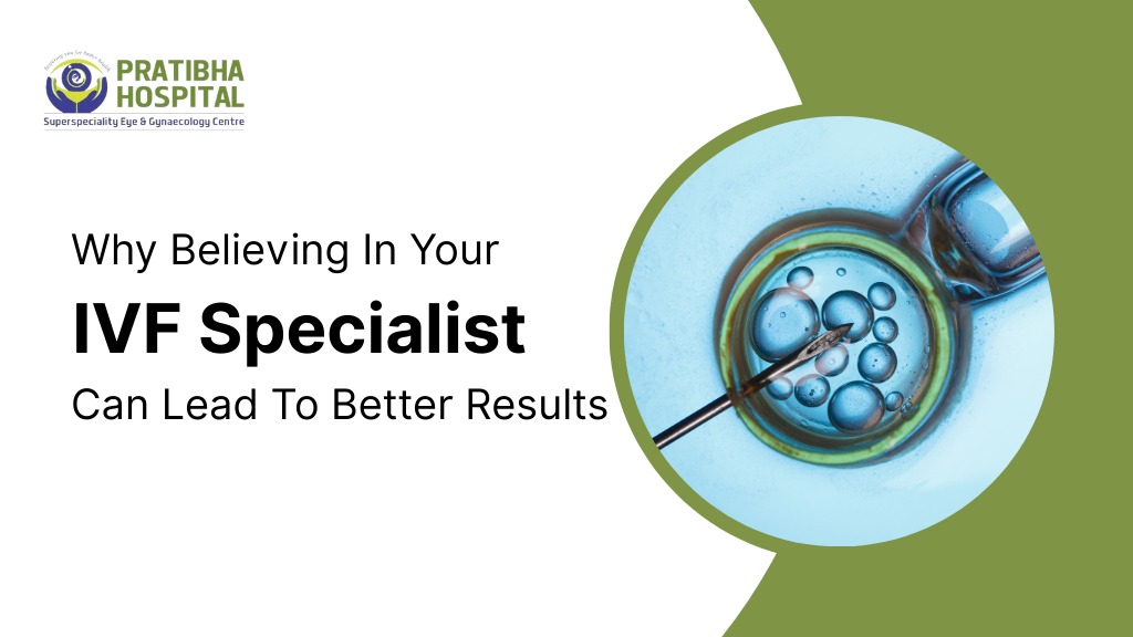 Why Believing In Your IVF Specialist Can Lead To Better Results