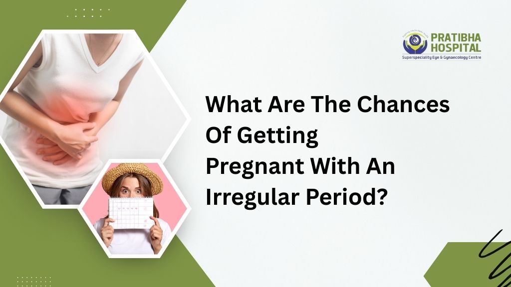 What Are The Chances Of Getting Pregnant With An Irregular Period?