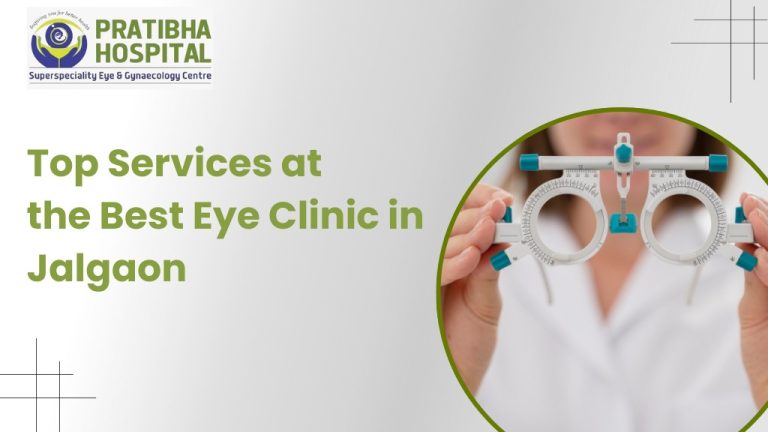 Top Services at the Best Eye Clinic in Jalgaon