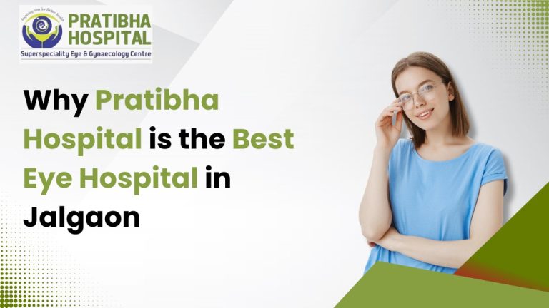 Why Pratibha Hospital is the Best Eye Hospital in Jalgaon