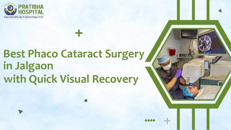 Best Phaco Cataract Surgery in Jalgaon with Quick Visual Recovery