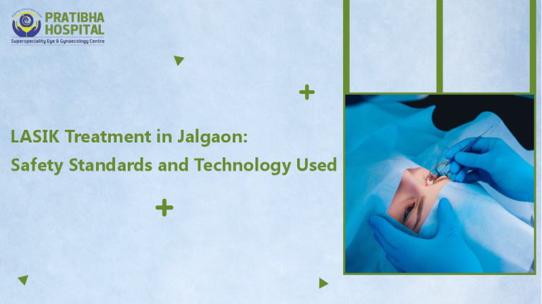 LASIK Treatment in Jalgaon: Safety Standards and Technology Used