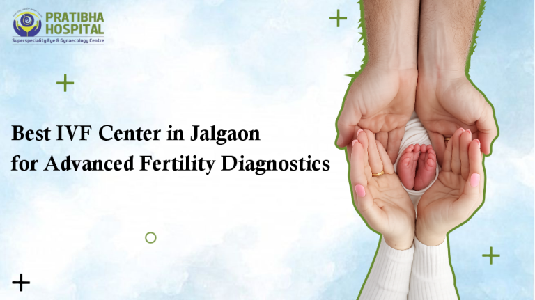 Best IVF Center in Jalgaon for Advanced Fertility Diagnostics