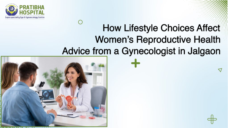 How Lifestyle Choices Affect Women’s Reproductive Health: Expert Advice from a Leading Gynecologist in Jalgaon