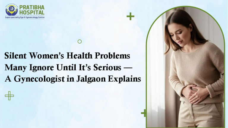 Silent Women’s Health Problems Many Ignore Until It’s Serious — A Gynecologist in Jalgaon Explains