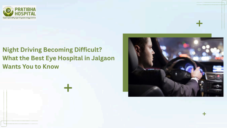 Night Driving Becoming Difficult? What the Best Eye Hospital in Jalgaon Wants You to Know – A Health & Vision Care Guide