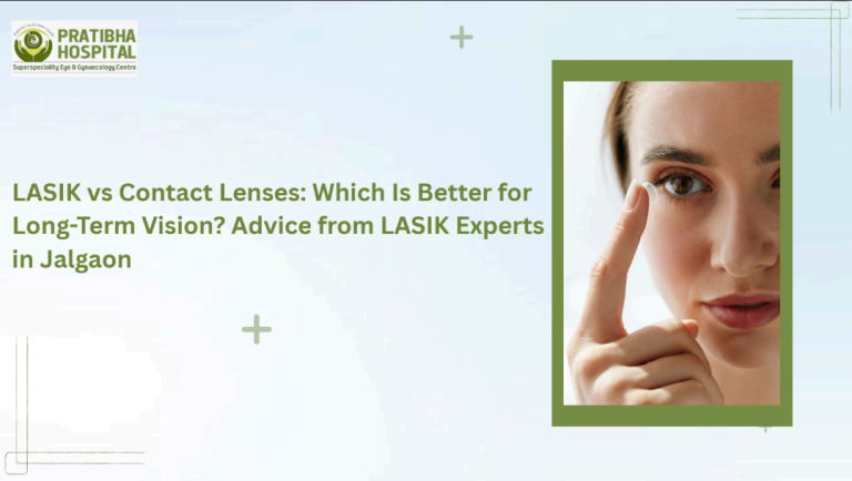 LASIK vs Contact Lenses: Which Is Better for Long-Term Vision?